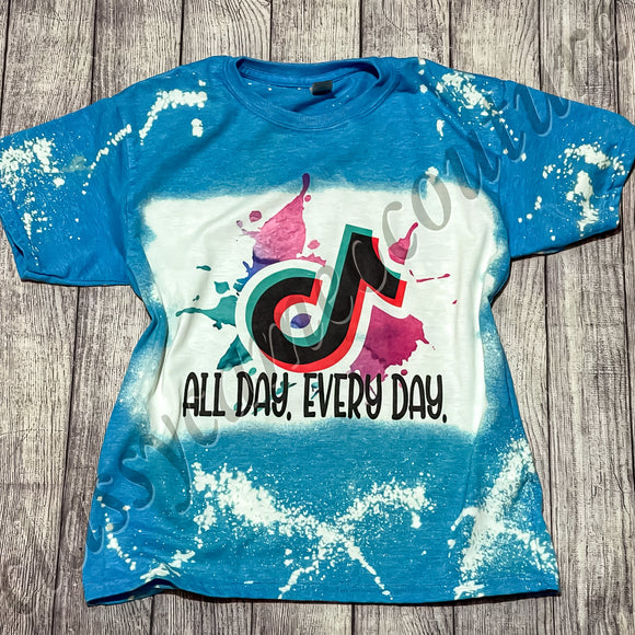 Tik Tok All day. Every Day. Bleached Tee