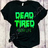 Dead Tired - Mom Life Short or Long Sleeve Tee