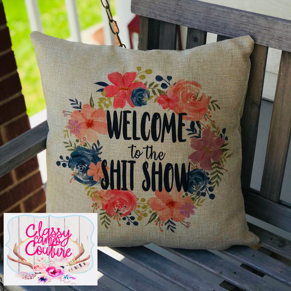 Welcome to the shit show - 18x18” Faux Burlap Pillow Case