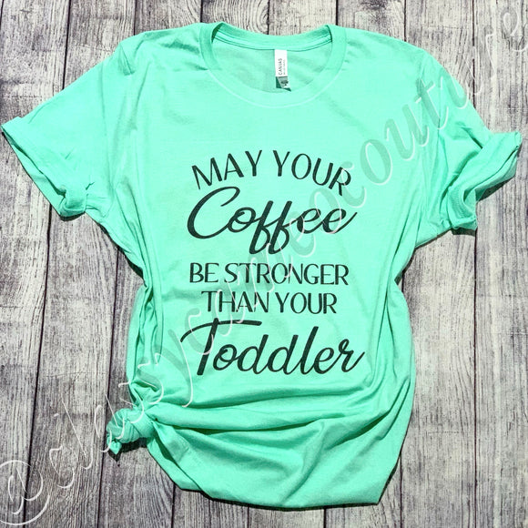 May your coffee be stronger than your toddler