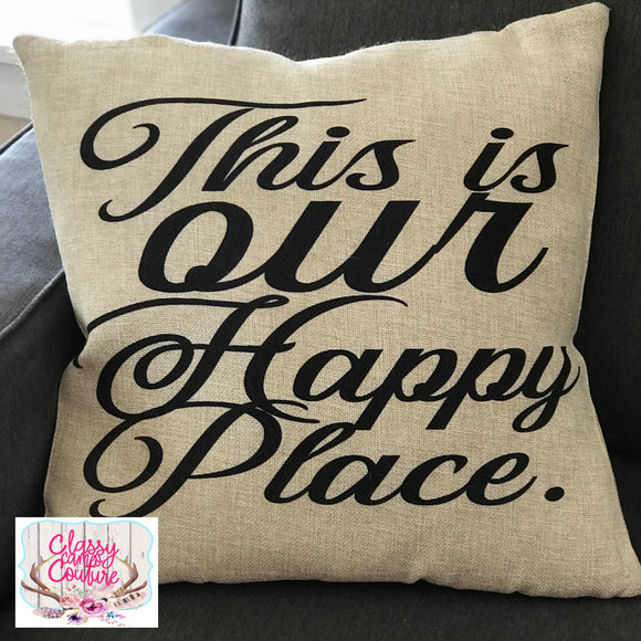 This is our happy place - 18x18” Faux Burlap Pillow Case